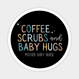 Coffee Scrubs And Baby Hugs Mother Baby Labor Nurse Cute Magnet